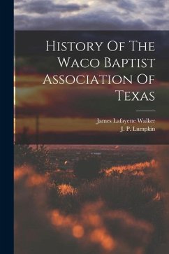 History Of The Waco Baptist Association Of Texas - Walker, James Lafayette