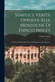 Semplice Verità Opposta Alle Menzogne Di Enrico Misley: Nel Suo Libello L'italie Sous La Domination Autrichienne...