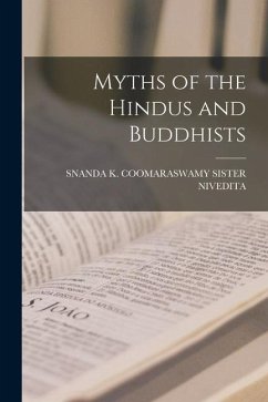 Myths of the Hindus and Buddhists - Sister Nivedita, Snanda K. Coomaraswamy