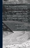 The Indian Calendar, With Tables for tor the Conversion of Hindu and Muhammadan Into A.D. Dates, and Vice Versâ