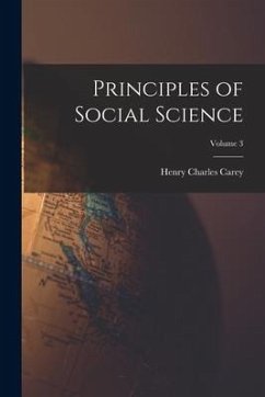 Principles of Social Science; Volume 3 - Carey, Henry Charles