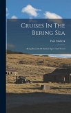 Cruises In The Bering Sea: Being Records Of Further Sport And Travel