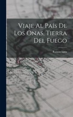 Viaje Al País De Los Onas, Tierra Del Fuego - Lista, Ramón
