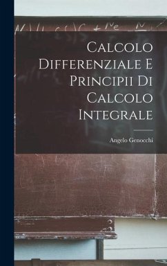 Calcolo Differenziale e Principii di Calcolo Integrale - Genocchi, Angelo