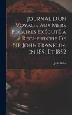 Journal d'un Voyage aux mers Polaires Exécuté a la Rechereche de Sir John Franklin, en 1851 et 1852