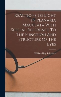 Reactions To Light In Planaria Maculata With Special Reference To The Function And Structure Of The Eyes - Taliaferro, William Hay