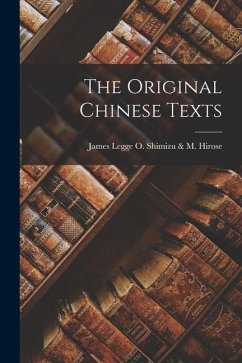The Original Chinese Texts - Shimizu &. M. Hirose, James Legge O.