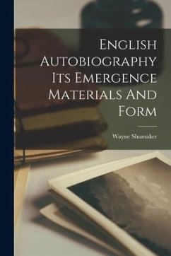 English Autobiography Its Emergence Materials And Form - Shumaker, Wayne