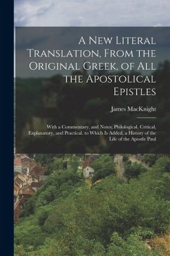 Cover A New Literal Translation, From the Original Greek, of All the Apostolical Epistles: With a Commentary, and Notes, Philological, Critical, Explanatory