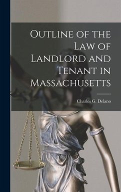 Outline of the Law of Landlord and Tenant in Massachusetts - Delano, Charles G
