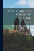 Canada and the Canadian Question Canada and the Canadian Question