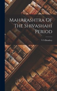 Maharashtra Of The Shivashahi Period - Bendrey, V. S.