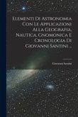 Elementi Di Astronomia Con Le Applicazioni Alla Geografia, Nautica, Gnomonica E Cronologia Di Giovanni Santini ...