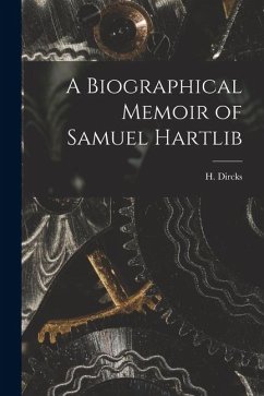 A Biographical Memoir of Samuel Hartlib - Dircks, H.