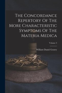 The Concordance Repertory Of The More Characteristic Symptoms Of The Materia Medica; Volume 3 - Gentry, William Daniel