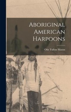 Aboriginal American Harpoons - Mason, Otis Tufton