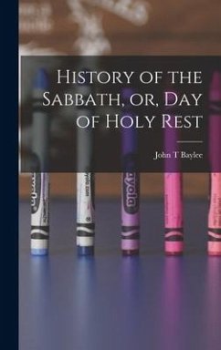 History of the Sabbath, or, Day of Holy Rest - Baylee, John T.