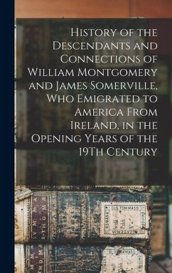 Cover History of the Descendants and Connections of William Montgomery and James Somerville, Who Emigrated to America From Ireland, in the Opening Years of