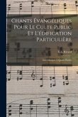 Chants Évangéliques Pour Le Culte Public Et L'édification Particulière: Avec Musique À Quatre Parties