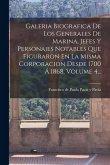 Galeria Biografica De Los Generales De Marina, Jefes Y Personajes Notables Que Figuraron En La Misma Corporacion Desde 1700 Á 1868, Volume 4...