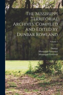 The Mississippi Territorial Archives. Compiled and Edited by Dunbar Rowland; Volume 1 - Rowland, Dunbar