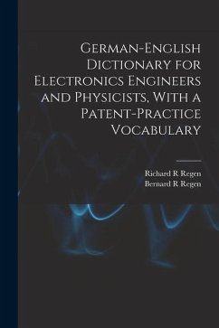 German-English Dictionary for Electronics Engineers and Physicists, With a Patent-practice Vocabulary - Regen, Richard R.; Regen, Bernard R.