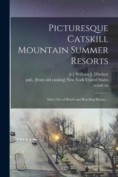 Cover Picturesque Catskill Mountain Summer Resorts; Select List of Hotels and Boarding Houses ..