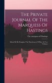 The Private Journal Of The Marquess Of Hastings: Edited By His Daughter The Marchioness Of Bute. In Two Volumes