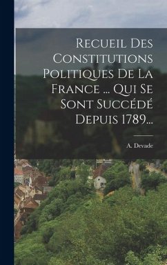 Cover Recueil Des Constitutions Politiques De La France ... Qui Se Sont Succédé Depuis 1789...