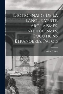 Dictionnaire de la langue verte, archaïsmes, neologismes, locutions étrangeres, patois - France, Hector