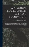 A Practical Treatise On Sub-Aqueous Foundations