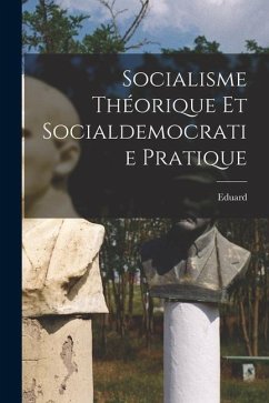 Socialisme théorique et socialdemocratie pratique - Bernstein, Eduard