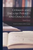 German and English Phrases and Dialogues: For the Use of Students in Either Language