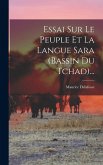 Essai Sur Le Peuple Et La Langue Sara (bassin Du Tchad)... Essai Sur Le Peuple Et La Langue Sara (bassin Du Tchad)...