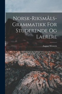 Norsk-riksmåls-grammatikk For Studerende Og Laerere - Western, August