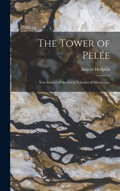 Cover The Tower of Pelée; new Studies of the Great Volcano of Martinique