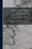 Los caciques heroicos: Paramaiboa. Guaicaipuro. Yaracuy. Nicaroguán [por] Juan de Ocampo [e] Nemesio de la Concepción Zapata