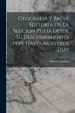 Geografia Y Breve Historia De La Seccion Zulia Desde Su Descubrimiento, 1499, Hasta Nuestros Dias