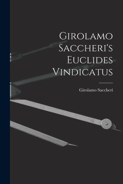 Girolamo Saccheri's Euclides Vindicatus Girolamo Saccheri's Euclides Vindicatus