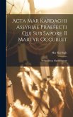 Acta Mar Kardaghi Assyriae praefecti qui sub Sapore II martyr occubuit: Syriace juxta manuscriptum