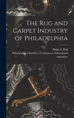 The Rug and Carpet Industry of Philadelphia - Hall, Philip A
