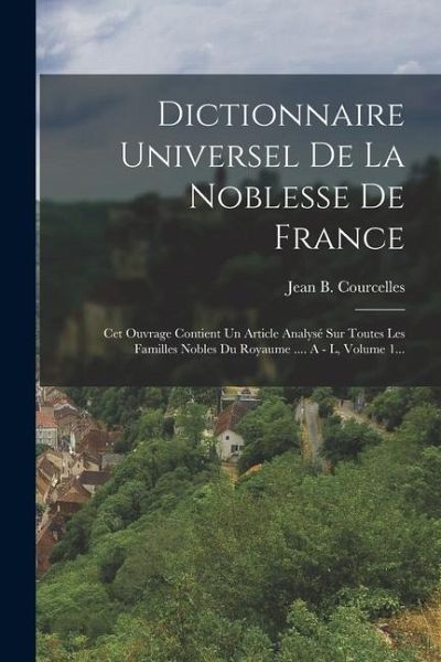 Dictionnaire Universel De La Noblesse De France