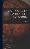 Captain Allen Gardiner of Patagonia Captain Allen Gardiner of Patagonia