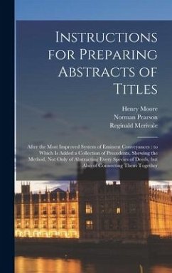 Cover Instructions for Preparing Abstracts of Titles: After the Most Improved System of Eminent Conveyances: to Which is Added a Collection of Precedents, S