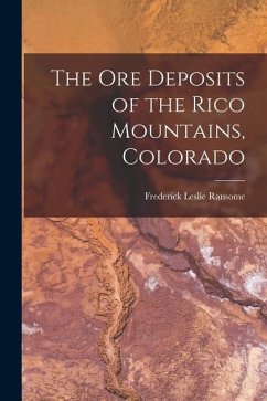 The ore Deposits of the Rico Mountains, Colorado - Ransome, Frederick Leslie