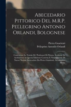 Cover Abecedario Pittorico Del M.R.P. Pellegrino Antonio Orlandi, Bolognese: Contenente Le Notizie De' Professori Di Pittura, Scoltura, Ed Architettura in Q