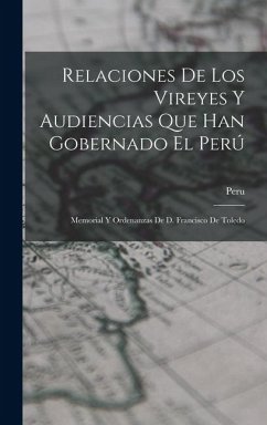 Cover Relaciones De Los Vireyes Y Audiencias Que Han Gobernado El Perú: Memorial Y Ordenanzas De D. Francisco De Toledo
