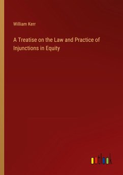 A Treatise on the Law and Practice of Injunctions in Equity