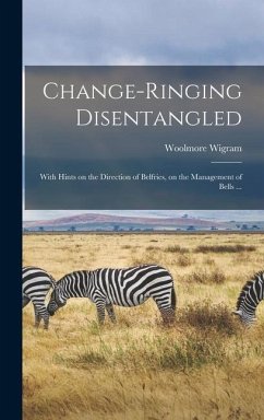 Change-ringing Disentangled - Wigram, Woolmore