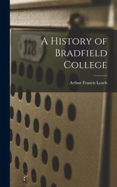 A History of Bradfield College - Leach, Arthur Francis